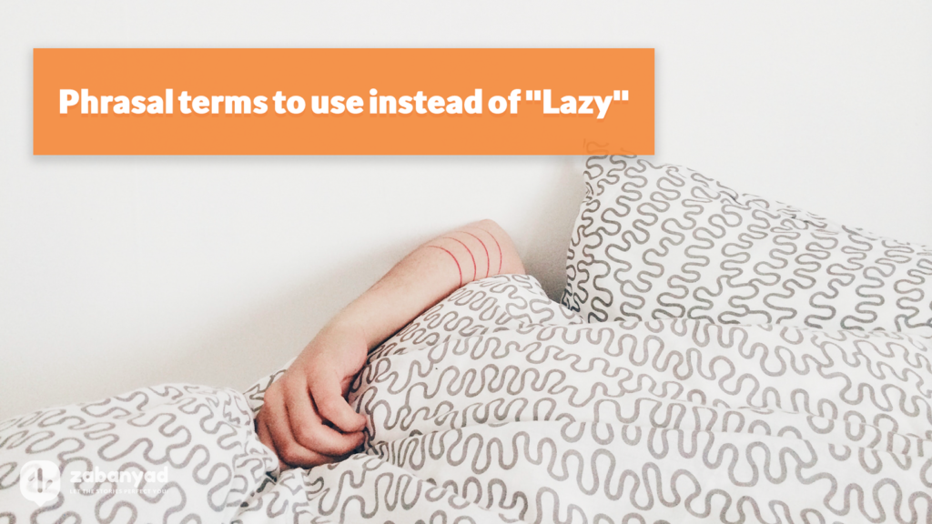 Phrasal terms to use instead of "Lazy"