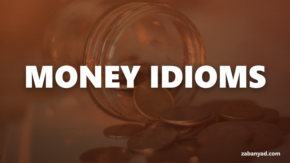 اصطلاحات انگلیسی درباره پول (Money Idioms) که باید بلد باشید